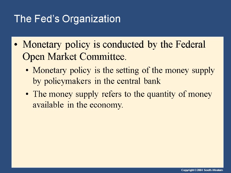 The Fed’s Organization Monetary policy is conducted by the Federal Open Market Committee. Monetary